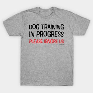 Dog Training in Progress (Black & Red Text) T-Shirt